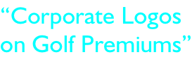 “Corporate Logos  on Golf Premiums”